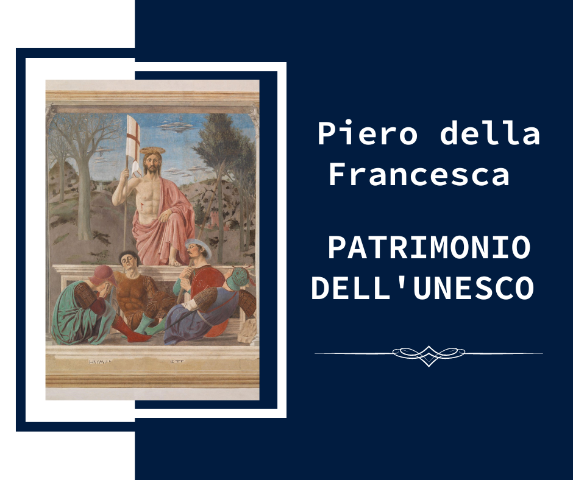 PIERO DELLA FRANCESCA PATRIMONIO UNESCO, GRANDE OPPORTUNITA’